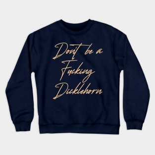 Don't be a Dicklehorn (light) Crewneck Sweatshirt